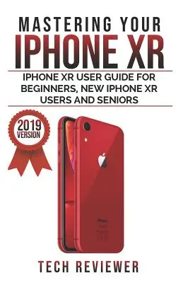 Beherrschen Sie Ihr iPhone XR: iPhone XR Benutzerhandbuch für Anfänger, neue iPhone XR Benutzer und Senioren - Mastering your iPhone XR: iPhone XR User Guide for Beginners, New iPhone XR Users and Seniors