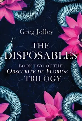 Die Wegwerfbaren: Buch zwei der Obscurit de Floride-Trilogie - The Disposables: Book Two of the Obscurit de Floride Trilogy