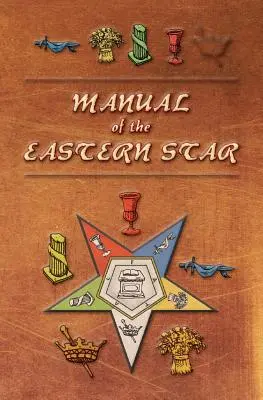 Handbuch des Oststerns: Mit den Symbolen, biblischen Illustrationen, Vorträgen, etc. Angepasst an das System der spekulativen Freimaurerei - Manual of the Eastern Star: Containing the Symbols, Scriptural Illustrations, Lectures, etc. Adapted to the System of Speculative Masonry