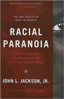 Rassenparanoia: Die unbeabsichtigten Folgen der politischen Korrektheit: Die neue Realität der Ethnie in Amerika - Racial Paranoia: The Unintended Consequences of Political Correctness: The New Reality of Race in America