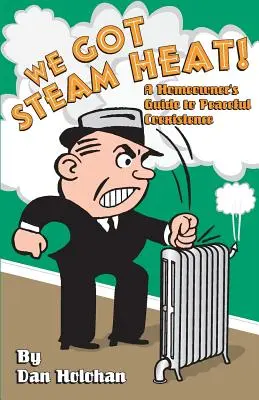 Wir haben Dampfwärme: Ein Leitfaden für Hausbesitzer zur friedlichen Koexistenz - We Got Steam Heat!: A Homeowner's Guide to Peaceful Coexistence