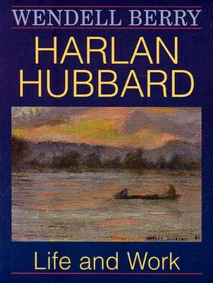 Harlan Hubbard: Leben und Werk - Harlan Hubbard: Life and Work