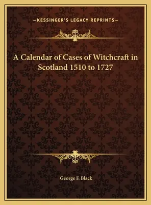 Ein Kalender der Hexereifälle in Schottland 1510 bis 1727 - A Calendar of Cases of Witchcraft in Scotland 1510 to 1727