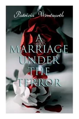 Eine Heirat unter dem Terror: Eine Romanze im Schatten der Französischen Revolution (Historischer Roman) - A Marriage Under the Terror: Romance in the Shadows of the French Revolution (Historical Novel)