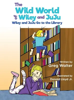 Die wilde Welt von Wiley und JuJu: Wiley und JuJu gehen in die Bibliothek - The Wild World of Wiley and JuJu: Wiley and JuJu Go to the Library