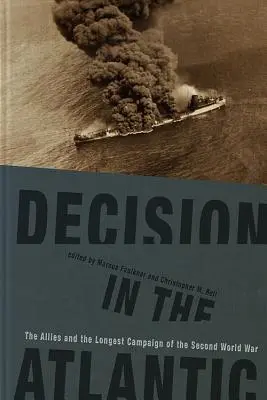 Entscheidung im Atlantik: Die Alliierten und der längste Feldzug des Zweiten Weltkriegs - Decision in the Atlantic: The Allies and the Longest Campaign of the Second World War