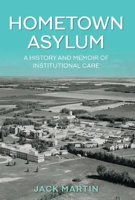 Hometown Asylum: Geschichte und Memoiren der Heimerziehung - Hometown Asylum: A History and Memoir of Institutional Care