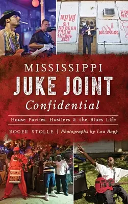 Mississippi Juke Joint Confidential: Hauspartys, Stricher und das Leben im Blues - Mississippi Juke Joint Confidential: House Parties, Hustlers and the Blues Life