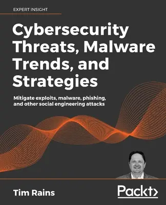 Cybersecurity-Bedrohungen, Malware-Trends und -Strategien: Entschärfen Sie Exploits, Malware, Phishing und andere Social-Engineering-Angriffe - Cybersecurity Threats, Malware Trends, and Strategies: Mitigate exploits, malware, phishing, and other social engineering attacks