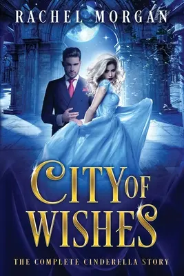 Stadt der Wünsche: Die vollständige Aschenputtel-Geschichte - City of Wishes: The Complete Cinderella Story