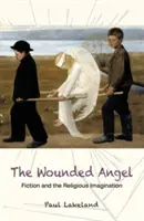 Der verwundete Engel: Fiktion und die religiöse Vorstellungskraft - The Wounded Angel: Fiction and the Religious Imagination
