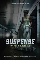 Suspense mit der Kamera: Ein Leitfaden für Filmemacher zu Hitchcocks Techniken - Suspense with a Camera: A Filmmaker's Guide to Hitchcock's Techniques