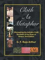 Das Tuch als Metapher: (Neu-)Lektüre des Adinkra-Tuchs: Symbole der Akan aus Ghana, 2. Auflage - Cloth As Metaphor: (Re)reading the Adinkra Cloth: Symbols of the Akan of Ghana, 2nd Edition