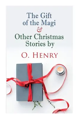 Die Gabe der Heiligen Drei Könige und andere Weihnachtsgeschichten von O. Henry: Weihnachtsklassiker - The Gift of the Magi & Other Christmas Stories by O. Henry: Christmas Classic