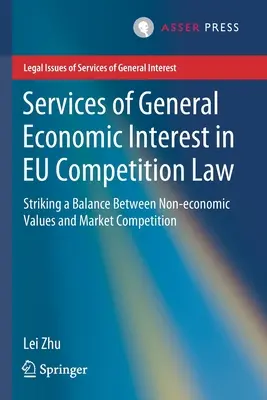 Dienstleistungen von allgemeinem wirtschaftlichem Interesse im EU-Wettbewerbsrecht: Ein Gleichgewicht zwischen nicht-wirtschaftlichen Werten und Marktwettbewerb - Services of General Economic Interest in Eu Competition Law: Striking a Balance Between Non-Economic Values and Market Competition