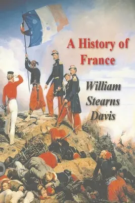 Eine Geschichte Frankreichs von den frühesten Zeiten bis zum Vertrag von Versailles - A History of France from the Earliest Times to the Treaty of Versailles