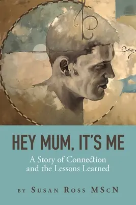 Hey Mum, ich bin's: Eine Geschichte über Beziehungen und die daraus gezogenen Lehren - Hey Mum, It's Me: A Story of Connection and the Lessons Learned