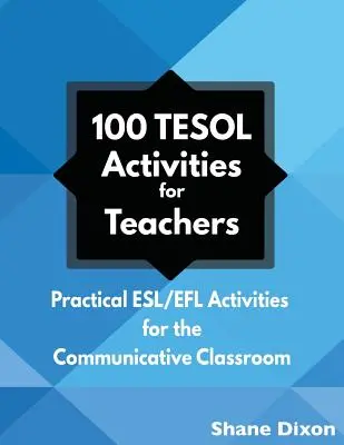 100 TESOL-Aktivitäten: Praktische ESL/EFL-Aktivitäten für das kommunikative Klassenzimmer - 100 TESOL Activities: Practical ESL/EFL Activities for the Communicative Classroom