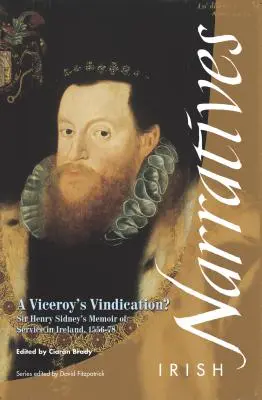 Die Rechtfertigung eines Vizekönigs: Sir Henry Sidneys Memoiren, 1583 - A Viceroy's Vindication: Sir Henry Sidney's Memoir, 1583