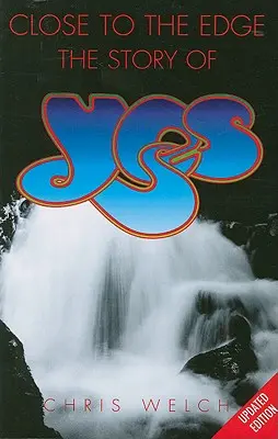 Close to the Edge: Die Geschichte von Yes - Close to the Edge: The Story of Yes