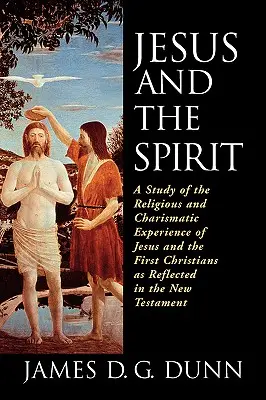 Jesus und der Geist: Eine Studie über die religiöse und charismatische Erfahrung Jesu und der ersten Christen, wie sie sich im Neuen Testament widerspiegelt - Jesus and the Spirit: A Study of the Religious and Charismatic Experience of Jesus and the First Christians as Reflected in the New Testamen