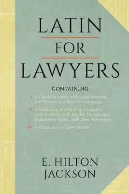 Latein für Juristen. Enthält: I: Ein Kurs in Latein, mit juristischen Maximen und Redewendungen als Grundlage des Unterrichts II. eine Sammlung von über 1000 lateinischen Maximen - Latin for Lawyers. Containing: I: A Course in Latin, with Legal Maxims & Phrases as a Basis of Instruction II. a Collection of Over 1000 Latin Maxims