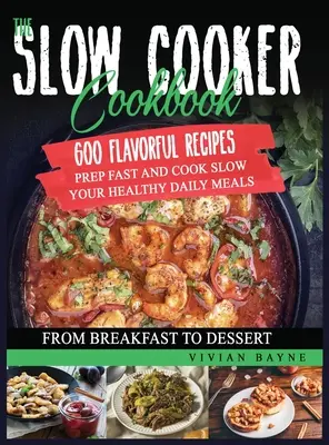 Das Slow Cooker Buch: 600 schmackhafte Rezepte. Schnell zubereiten und langsam kochen: Gesunde Mahlzeiten für jeden Tag, vom Frühstück bis zum Dessert - The Slow Cooker Cookbook: 600 Flavorful Recipes. Prep Fast and Cook Slow your Healthy Daily Meals, from Breakfast to Dessert