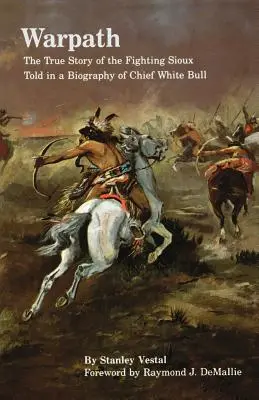 Kriegspfad: Die wahre Geschichte der kämpfenden Sioux, erzählt in einer Biographie von Häuptling White Bull - Warpath: The True Story of the Fighting Sioux Told in a Biography of Chief White Bull