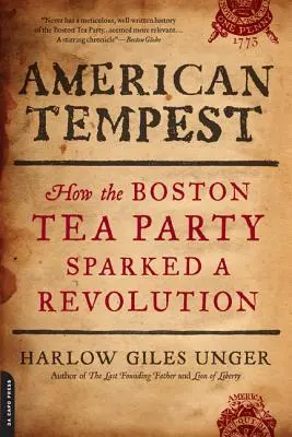 Amerikanischer Sturm: Wie die Boston Tea Party eine Revolution auslöste - American Tempest: How the Boston Tea Party Sparked a Revolution