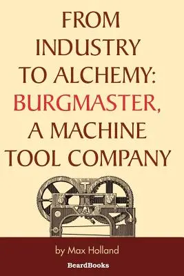 Von der Industrie zur Alchemie: Burgmaster, ein Werkzeugmaschinenhersteller - From Industry to Alchemy: Burgmaster, a Machine Tool Company