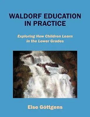 Waldorfpädagogik in der Praxis: Erforschen, wie Kinder in der Unterstufe lernen - Waldorf Education in Practice: Exploring How Children Learn in the Lower Grades