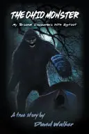 Das Ohio-Monster: Meine persönlichen Begegnungen mit Bigfoot - The Ohio Monster: My Personal Encounters with Bigfoot