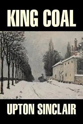 King Coal von Upton Sinclair, Belletristik, Klassiker, Literatur - King Coal by Upton Sinclair, Fiction, Classics, Literary