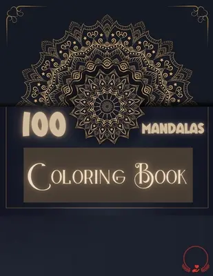 Ausmalbuch: 100 Mandalas: Hinreißende Auswahl von 100 einzigartigen und entspannenden Mandalas zum Ausmalen, um Stress abzubauen - Coloring Book: 100 Mandalas: Ravishing Selection of 100 Unique and Unwind Mandalas for Relaxing Stress Relieving Designs to Color for