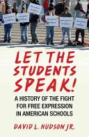Lasst die Schüler zu Wort kommen! Eine Geschichte des Kampfes für freie Meinungsäußerung an amerikanischen Schulen - Let the Students Speak!: A History of the Fight for Free Expression in American Schools