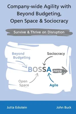 Unternehmensweite Agilität mit Beyond Budgeting, Open Space & Soziokratie: Überleben & Gedeihen in der Disruption - Company-wide Agility with Beyond Budgeting, Open Space & Sociocracy: Survive & Thrive on Disruption