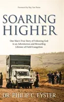 Höher fliegen: Die wahre Geschichte eines Mannes über die Treue Gottes in einem Leben voller Reisen und Abenteuer rund um die Welt - Soaring Higher: One Man's True Story of the Faithfulness of God in a Life of Travel and Adventure around the World