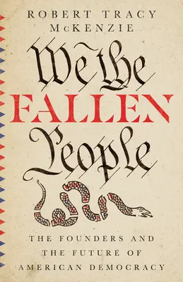 Wir, das gefallene Volk: Die Gründerväter und die Zukunft der amerikanischen Demokratie - We the Fallen People: The Founders and the Future of American Democracy