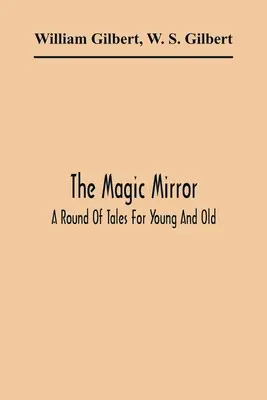Der Zauberspiegel: Ein Reigen von Märchen für Jung und Alt - The Magic Mirror: A Round Of Tales For Young And Old