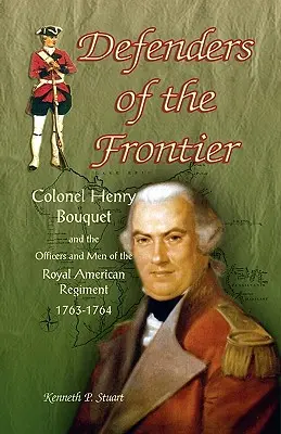 Verteidiger der Grenze: Oberst Henry Bouquet und die Offiziere und Männer des Royal American Regiment, 1763-1764 - Defenders of the Frontier: Colonel Henry Bouquet and the Officers and Men of the Royal American Regiment, 1763-1764