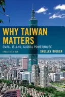 Warum Taiwan wichtig ist: Kleine Insel, globales Kraftzentrum, aktualisierte Ausgabe - Why Taiwan Matters: Small Island, Global Powerhouse, Updated Edition