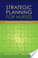 Strategische Planung für Pflegekräfte: Veränderungsmanagement in der Gesundheitsversorgung: Veränderungsmanagement im Gesundheitswesen - Strategic Planning for Nurses: Change Management in Health Care: Change Management in Health Care