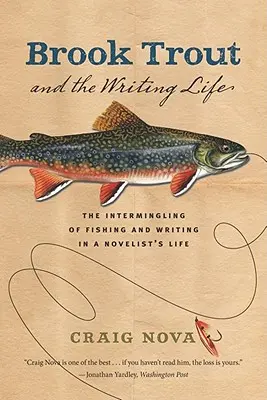 Bachforelle und das Leben als Schriftsteller: Die Verquickung von Fischen und Schreiben im Leben eines Romanautors - Brook Trout & the Writing Life: The Intermingling of Fishing and Writing in a Novelist's Life