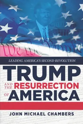 Trump und die Wiederauferstehung von Amerika: Amerikas zweite Revolution anführen - Trump and the Resurrection of America: Leading America's Second Revolution