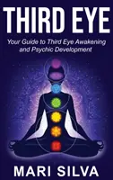 Drittes Auge: Ihr Leitfaden zum Erwachen des Dritten Auges und zur psychischen Entwicklung - Third Eye: Your Guide to Third Eye Awakening and Psychic Development