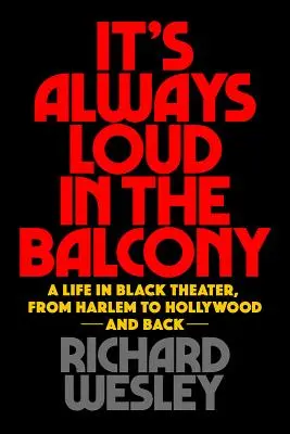 Es ist immer laut auf dem Balkon: Ein Leben im schwarzen Theater, von Harlem nach Hollywood und zurück - It's Always Loud in the Balcony: A Life in Black Theater, from Harlem to Hollywood and Back