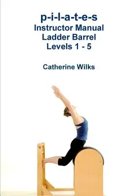 p-i-l-a-t-e-s Kursleiterhandbuch Ladder Barrel Level 1 - 5 - p-i-l-a-t-e-s Instructor Manual Ladder Barrel Levels 1 - 5