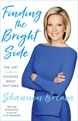 Die helle Seite finden: Die Kunst, dem nachzujagen, was wichtig ist - Finding the Bright Side: The Art of Chasing What Matters