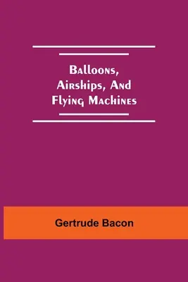 Ballons, Luftschiffe und Flugmaschinen - Balloons, Airships, And Flying Machines