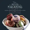 Les Petits Macarons: Buntes französisches Konfekt zum Selbermachen - Les Petits Macarons: Colorful French Confections to Make at Home
